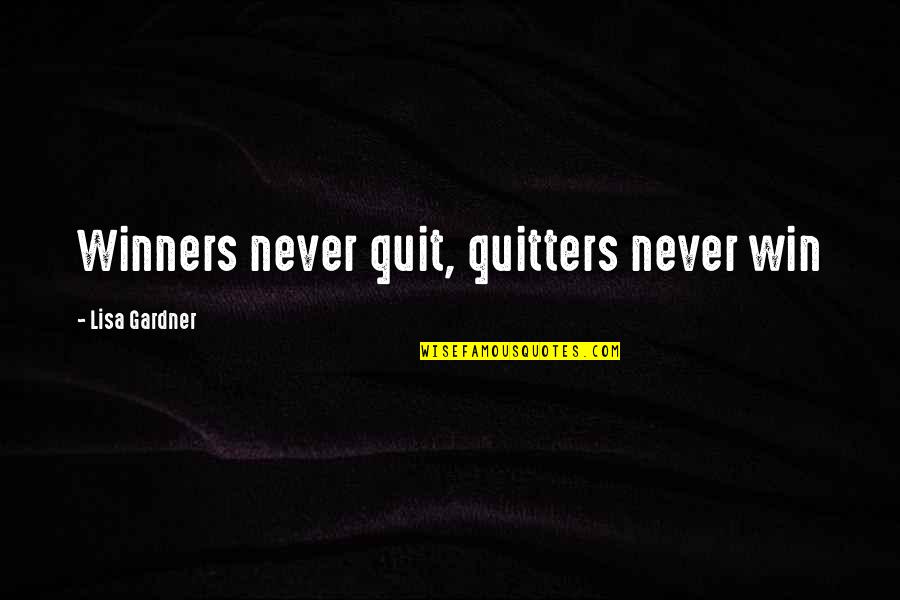 Never Quit Quotes By Lisa Gardner: Winners never quit, quitters never win Never Quit Quotes By Lisa Gardner: Winners never quit, quitters never win