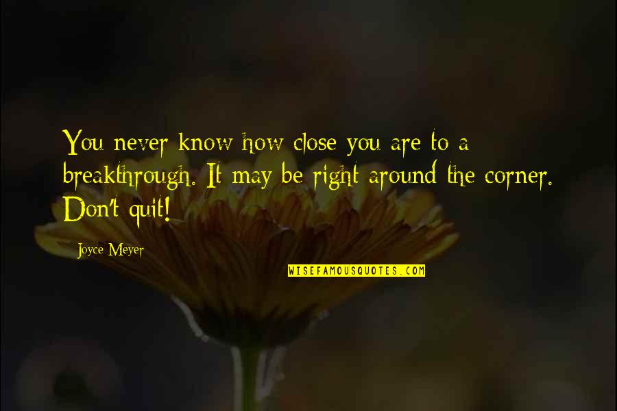 Never Quitting Quotes By Joyce Meyer: You never know how close you are to Never Quitting Quotes By Joyce Meyer: You never know how close you are to