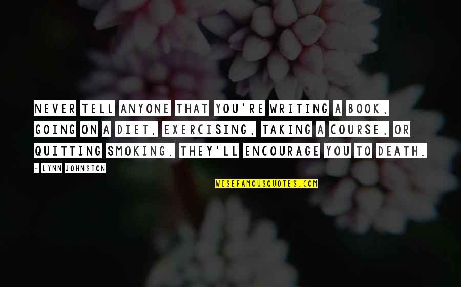 Never Quitting Quotes By Lynn Johnston: Never tell anyone that you're writing a book, Never Quitting Quotes By Lynn Johnston: Never tell anyone that you're writing a book,