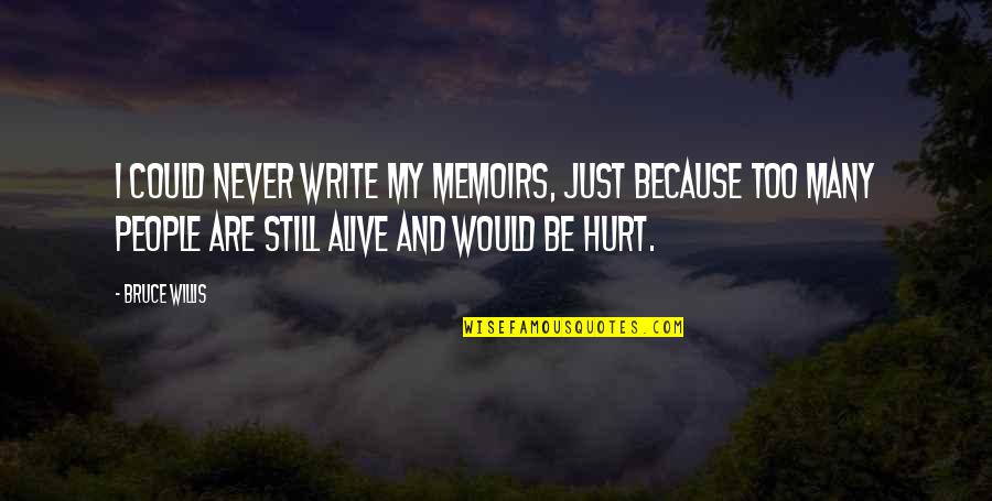 Never Quotes By Bruce Willis: I could never write my memoirs, just because Never Quotes By Bruce Willis: I could never write my memoirs, just because