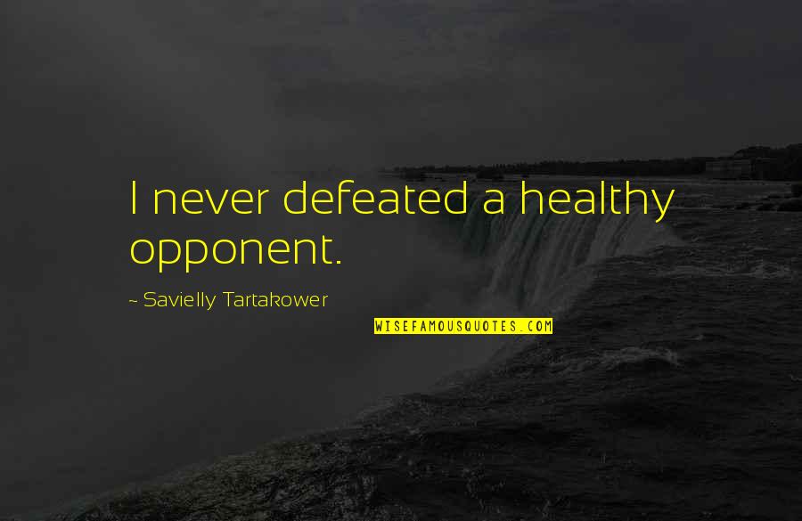 Never Quotes By Savielly Tartakower: I never defeated a healthy opponent. Never Quotes By Savielly Tartakower: I never defeated a healthy opponent.