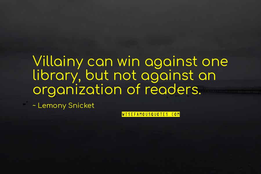 Never Raise Your Voice Quotes By Lemony Snicket: Villainy can win against one library, but not