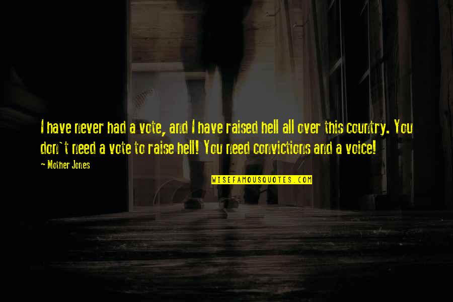 Never Raise Your Voice Quotes By Mother Jones: I have never had a vote, and I