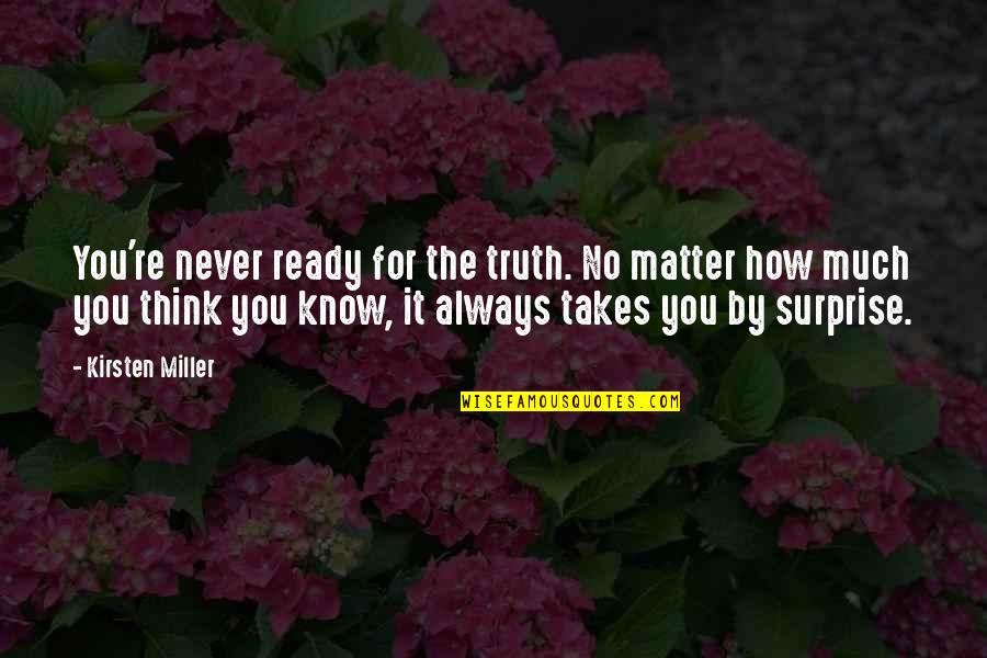 Never Ready Quotes By Kirsten Miller: You're never ready for the truth. No matter