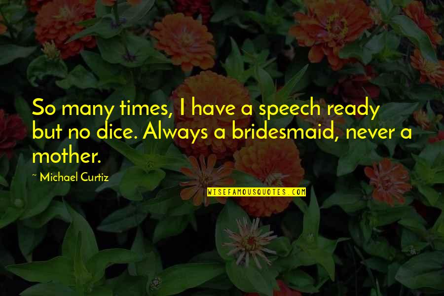 Never Ready Quotes By Michael Curtiz: So many times, I have a speech ready Never Ready Quotes By Michael Curtiz: So many times, I have a speech ready