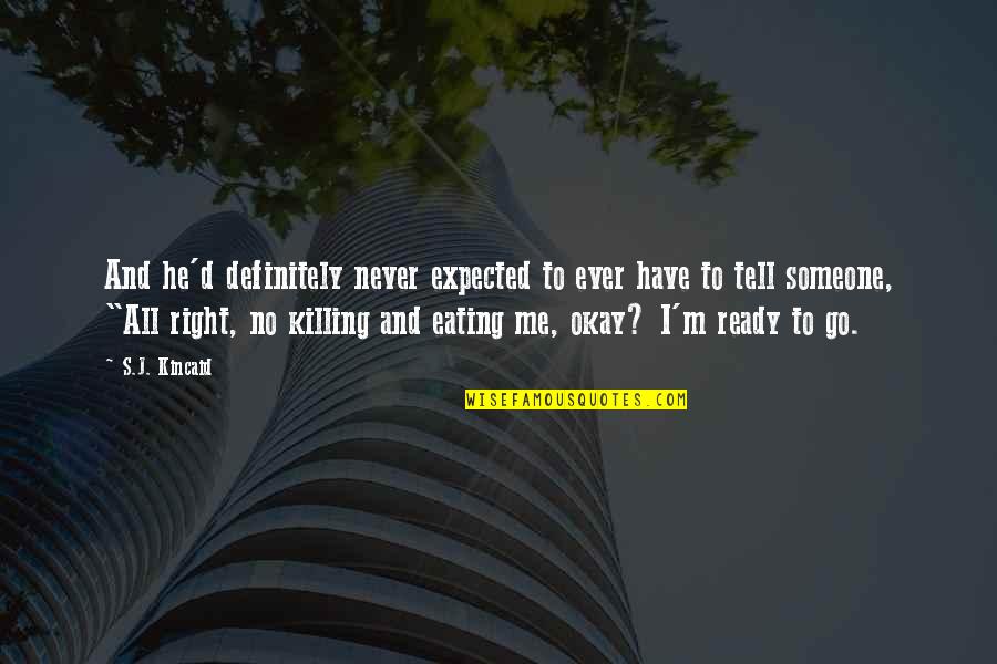 Never Ready Quotes By S.J. Kincaid: And he'd definitely never expected to ever have Never Ready Quotes By S.J. Kincaid: And he'd definitely never expected to ever have