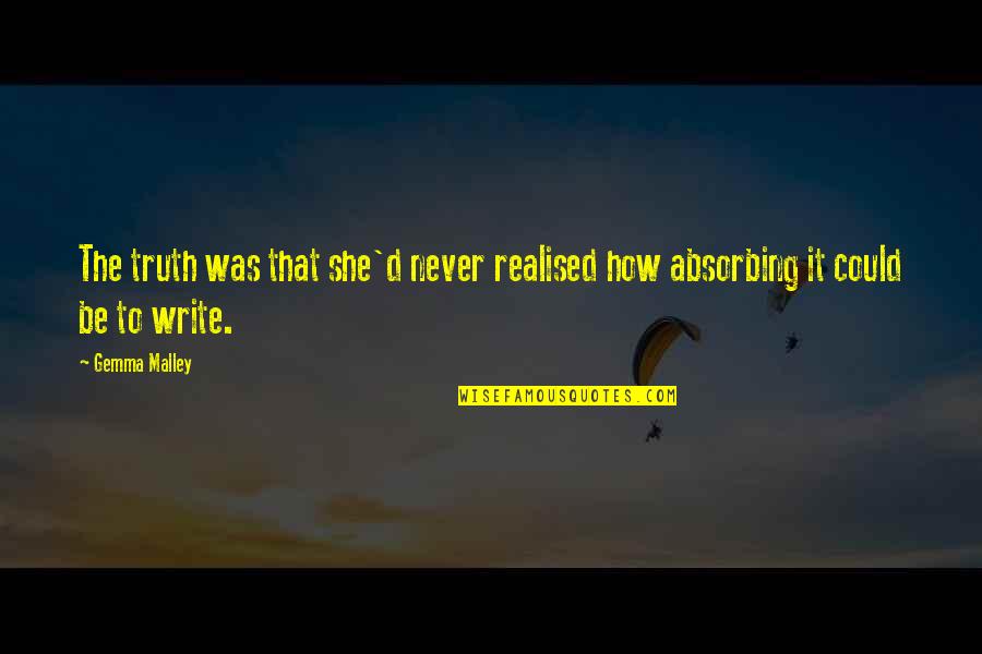 Never Realised Quotes By Gemma Malley: The truth was that she'd never realised how