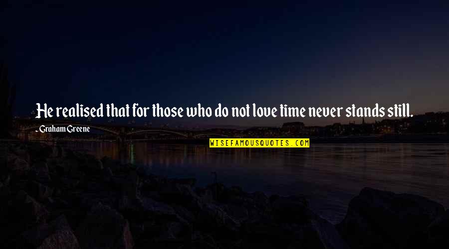 Never Realised Quotes By Graham Greene: He realised that for those who do not