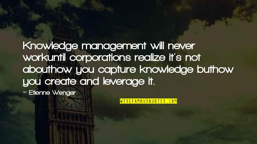 Never Realize Quotes By Etienne Wenger: Knowledge management will never workuntil corporations realize it's