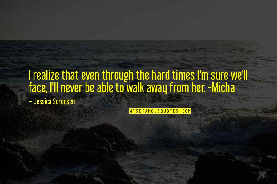 Never Realize Quotes By Jessica Sorensen: I realize that even through the hard times