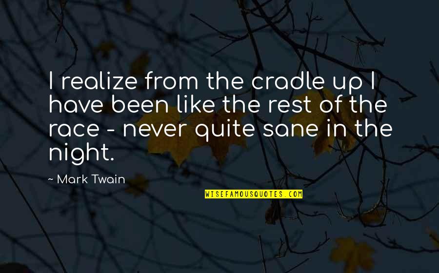 Never Realize Quotes By Mark Twain: I realize from the cradle up I have