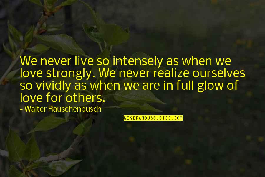 Never Realize Quotes By Walter Rauschenbusch: We never live so intensely as when we