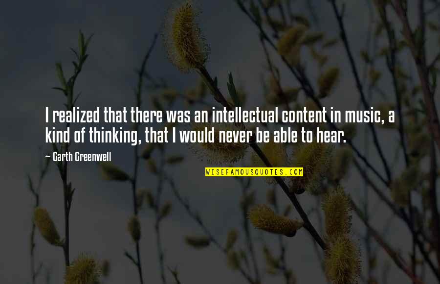 Never Realized Quotes By Garth Greenwell: I realized that there was an intellectual content