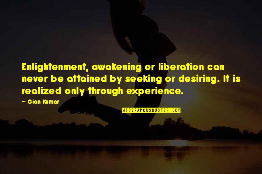 Never Realized Quotes By Gian Kumar: Enlightenment, awakening or liberation can never be attained
