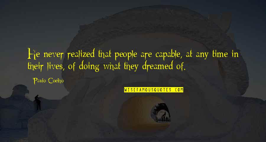 Never Realized Quotes By Paulo Coelho: He never realized that people are capable, at