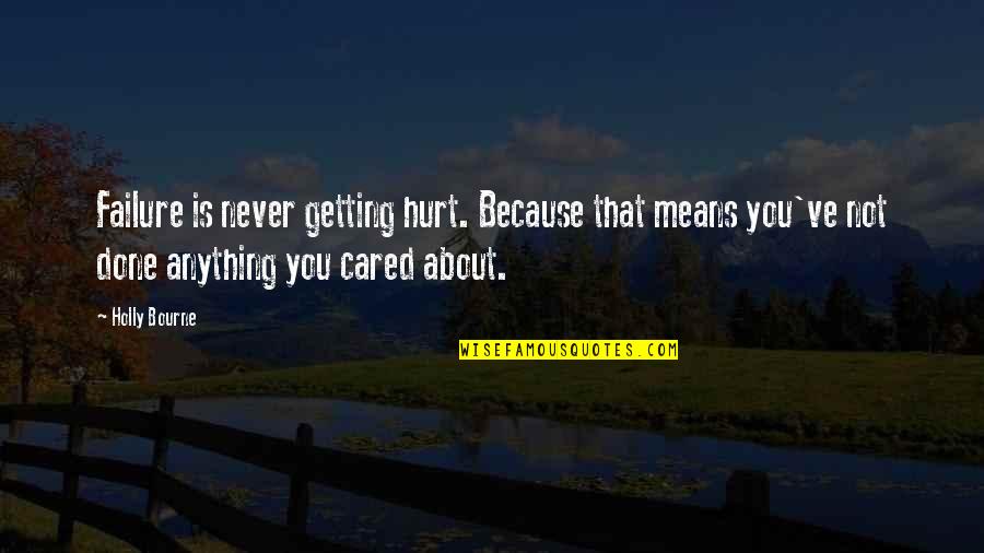 Never Really Cared Quotes By Holly Bourne: Failure is never getting hurt. Because that means