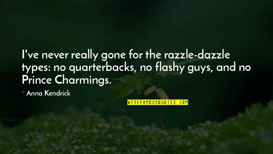 Never Really Gone Quotes By Anna Kendrick: I've never really gone for the razzle-dazzle types: