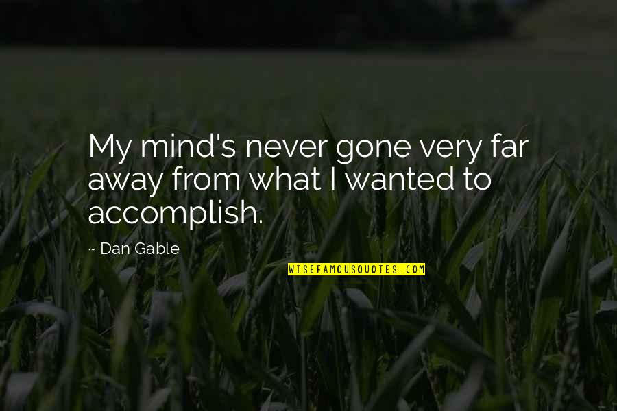 Never Really Gone Quotes By Dan Gable: My mind's never gone very far away from