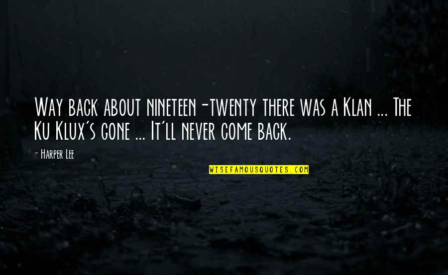 Never Really Gone Quotes By Harper Lee: Way back about nineteen-twenty there was a Klan