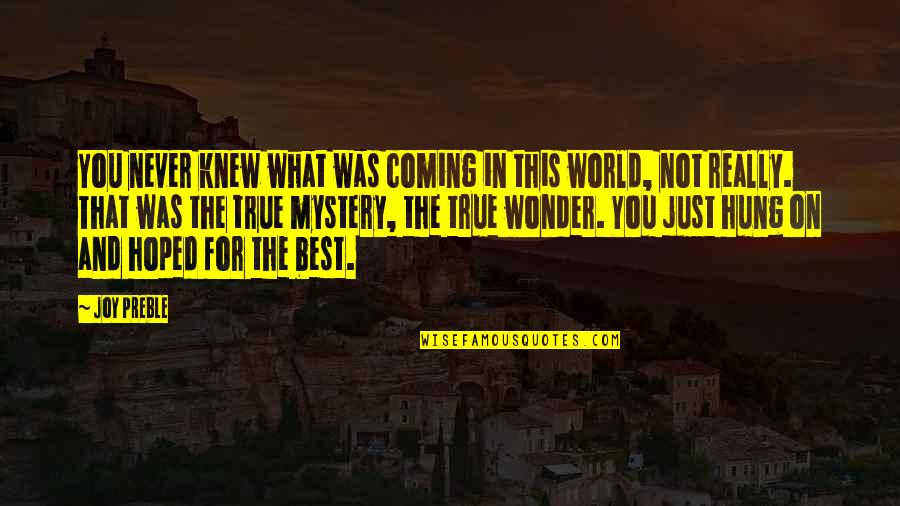 Never Really Knew You Quotes By Joy Preble: You never knew what was coming in this Never Really Knew You Quotes By Joy Preble: You never knew what was coming in this