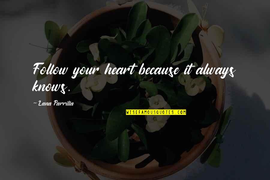 Never Regret Anything In Life Quotes By Lana Parrilla: Follow your heart because it always knows.