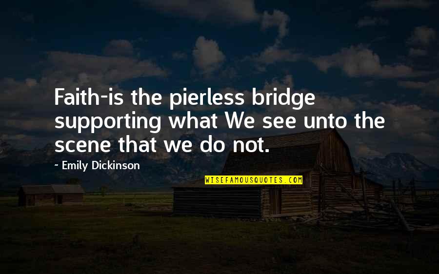 Never Regret Anything Quotes By Emily Dickinson: Faith-is the pierless bridge supporting what We see