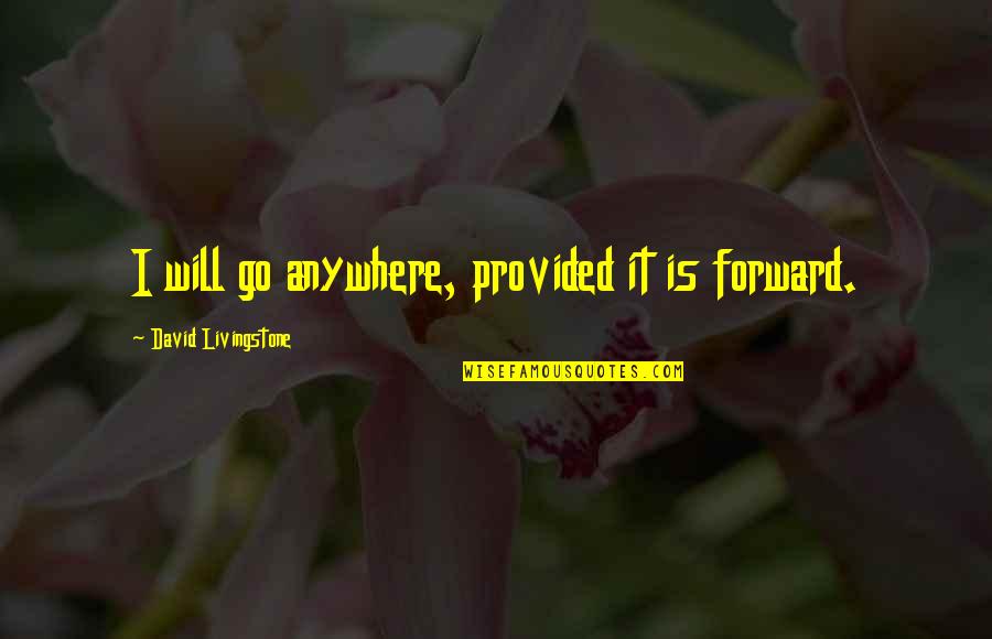 Never Regret Love Quotes By David Livingstone: I will go anywhere, provided it is forward.