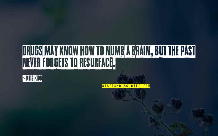 Never Regret Past Quotes By Kris Kidd: Drugs may know how to numb a brain, Never Regret Past Quotes By Kris Kidd: Drugs may know how to numb a brain,