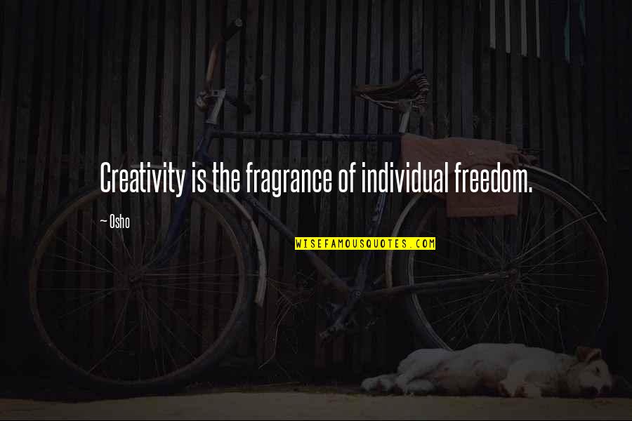 Never Regret Picture Quotes By Osho: Creativity is the fragrance of individual freedom.