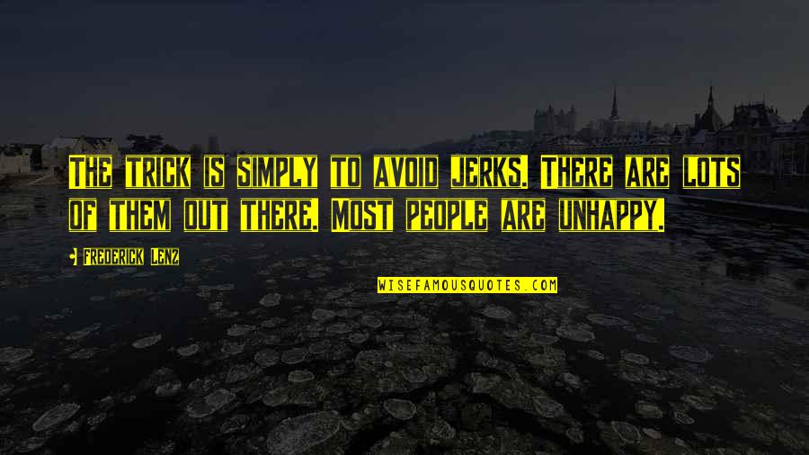 Never Regret Someone Quotes By Frederick Lenz: The trick is simply to avoid jerks. There