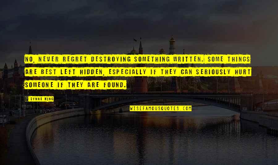 Never Regret Someone Quotes By Lynne King: No, never regret destroying something written. Some things