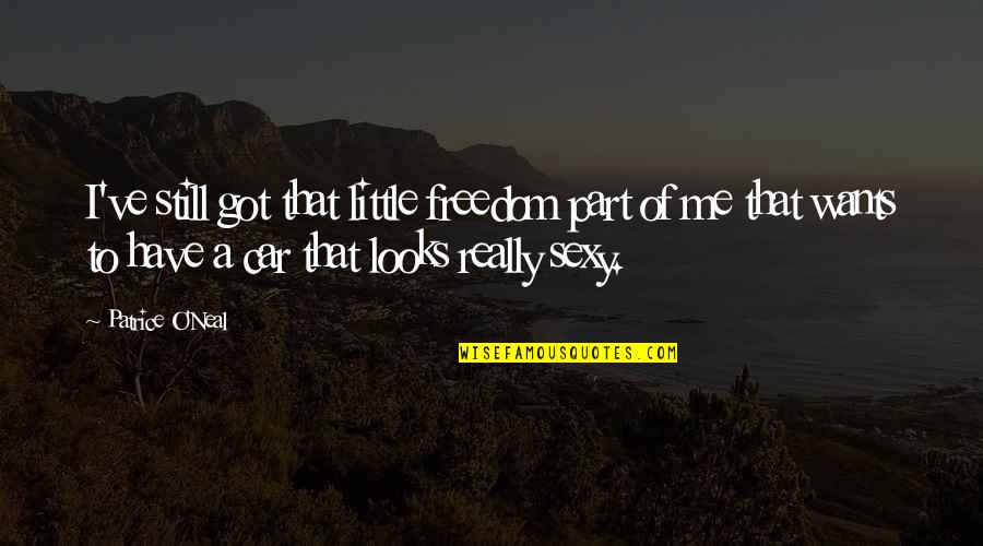 Never Regret The Past Quotes By Patrice O'Neal: I've still got that little freedom part of