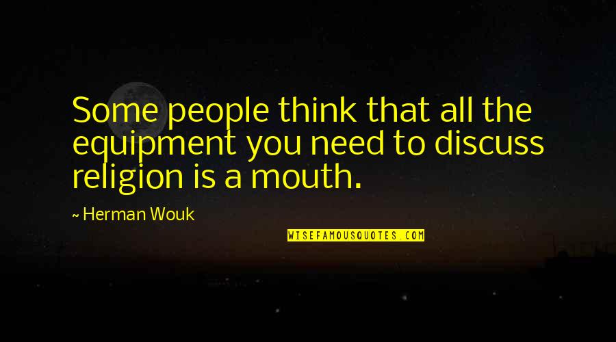 Never Rely Quotes By Herman Wouk: Some people think that all the equipment you