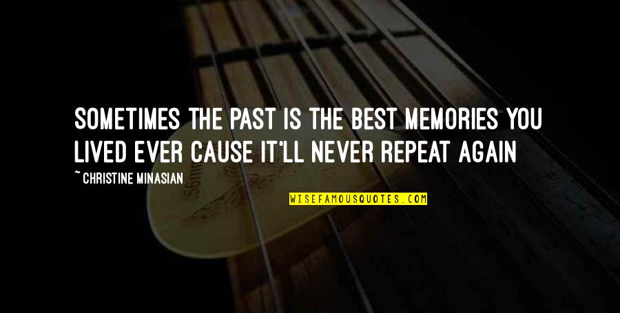 Never Repeat The Past Quotes By Christine Minasian: Sometimes the past is the best memories you