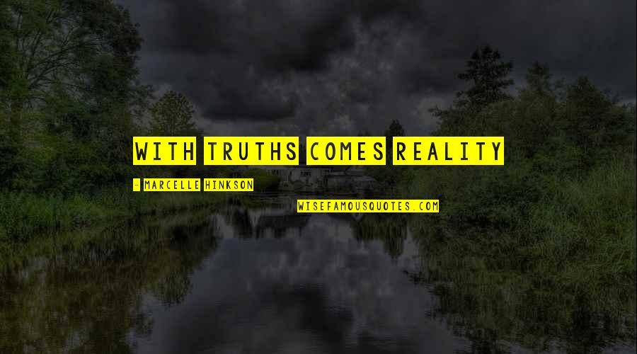 Never Repeat The Past Quotes By Marcelle Hinkson: With Truths comes reality Never Repeat The Past Quotes By Marcelle Hinkson: With Truths comes reality