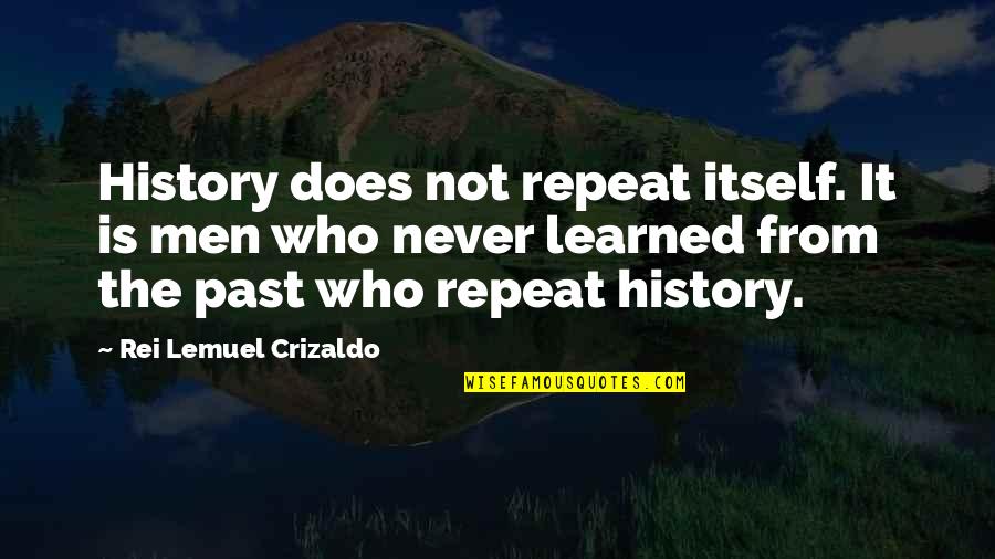 Never Repeat The Past Quotes By Rei Lemuel Crizaldo: History does not repeat itself. It is men