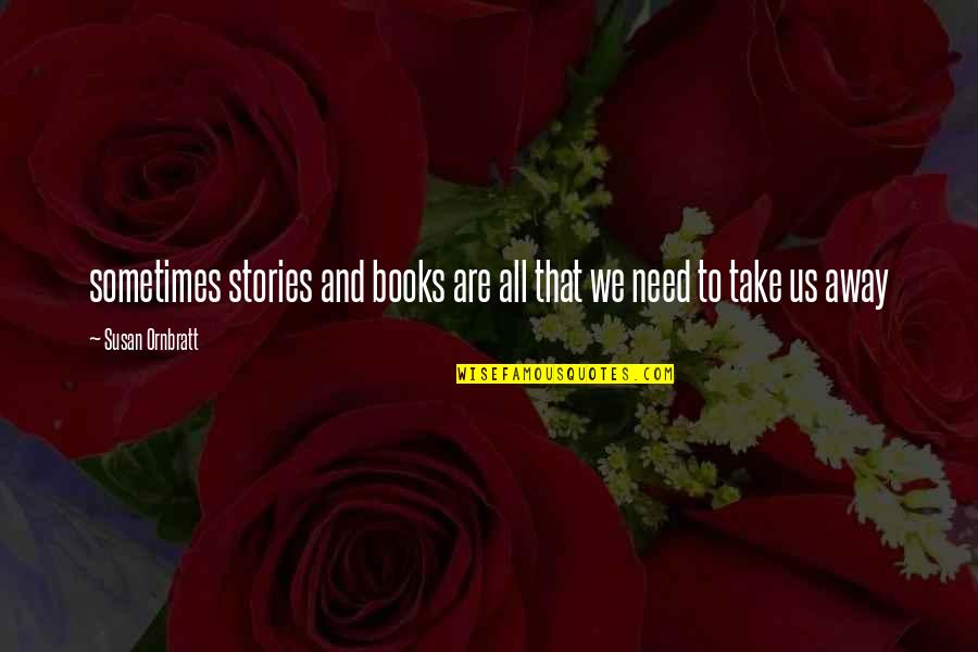 Never Repeat The Past Quotes By Susan Ornbratt: sometimes stories and books are all that we Never Repeat The Past Quotes By Susan Ornbratt: sometimes stories and books are all that we