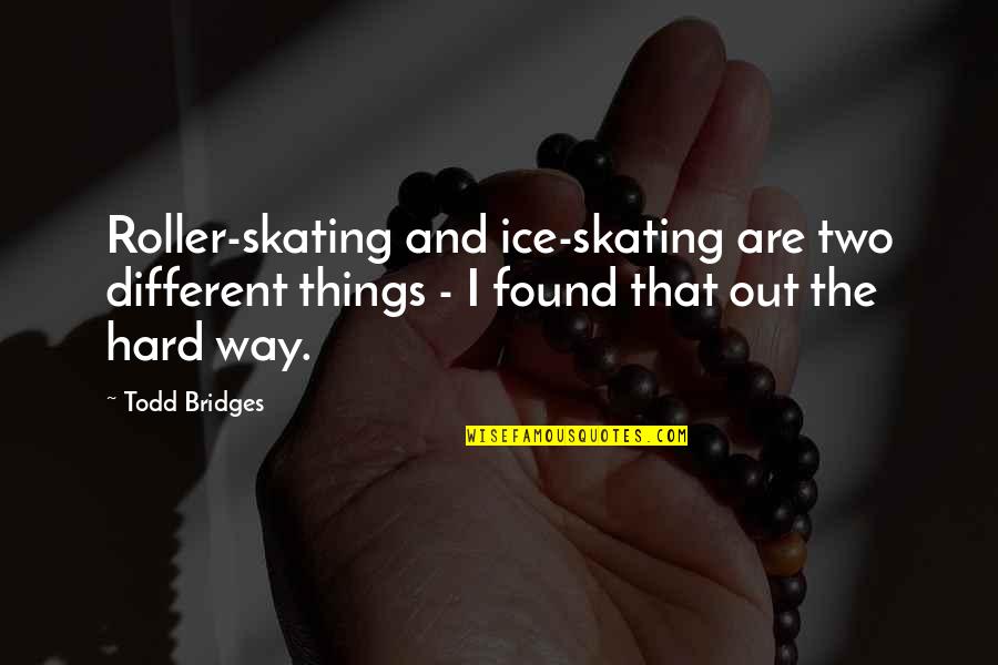 Never Repeat The Past Quotes By Todd Bridges: Roller-skating and ice-skating are two different things -