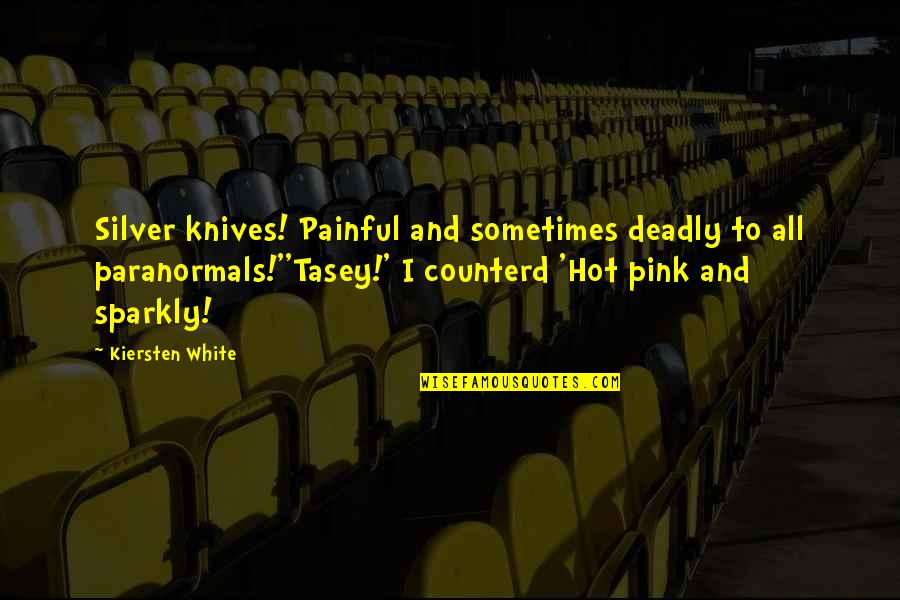 Never Resist Temptation Quotes By Kiersten White: Silver knives! Painful and sometimes deadly to all