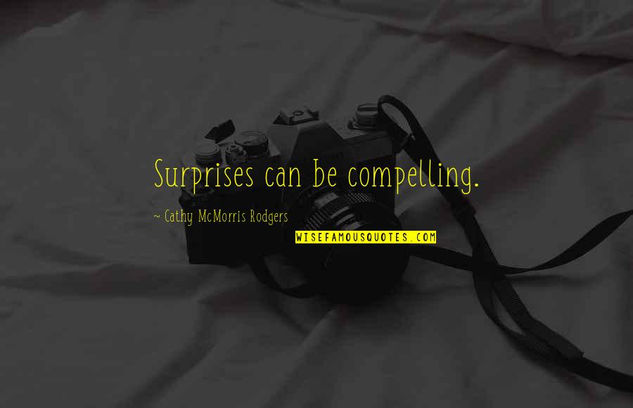 Never Retaliate Quotes By Cathy McMorris Rodgers: Surprises can be compelling. Never Retaliate Quotes By Cathy McMorris Rodgers: Surprises can be compelling.