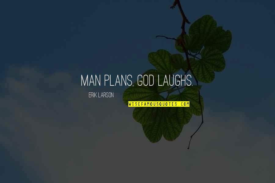 Never Retaliate Quotes By Erik Larson: Man plans, God laughs. Never Retaliate Quotes By Erik Larson: Man plans, God laughs.