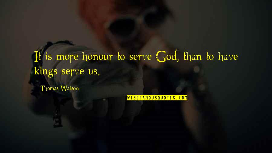 Never Retaliate Quotes By Thomas Watson: It is more honour to serve God, than Never Retaliate Quotes By Thomas Watson: It is more honour to serve God, than