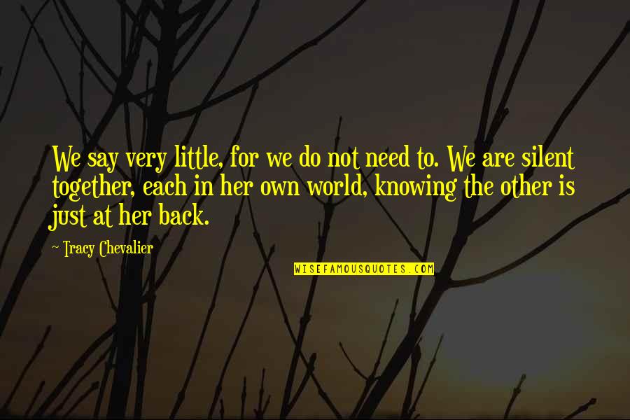 Never Retaliate Quotes By Tracy Chevalier: We say very little, for we do not Never Retaliate Quotes By Tracy Chevalier: We say very little, for we do not