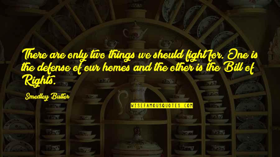 Never Reveal Your Secrets Quotes By Smedley Butler: There are only two things we should fight