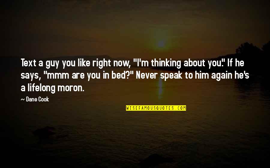 Never Right Quotes By Dane Cook: Text a guy you like right now, "I'm