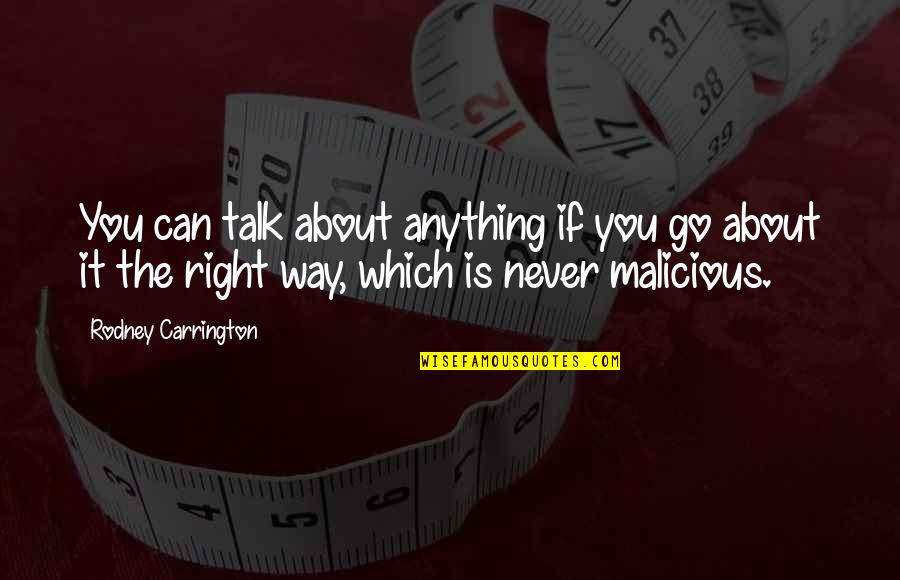 Never Right Quotes By Rodney Carrington: You can talk about anything if you go