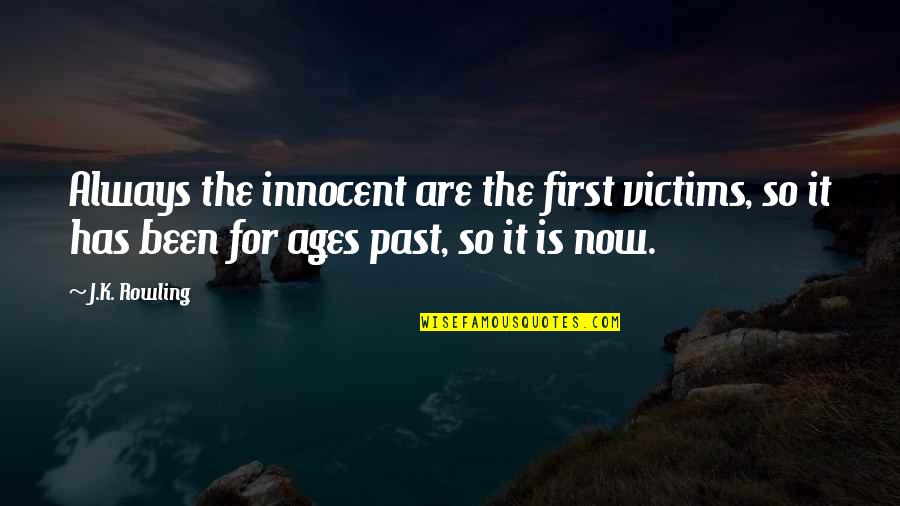Never Rush In Life Quotes By J.K. Rowling: Always the innocent are the first victims, so Never Rush In Life Quotes By J.K. Rowling: Always the innocent are the first victims, so