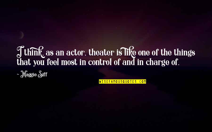 Never Rush In Life Quotes By Maggie Siff: I think, as an actor, theater is like Never Rush In Life Quotes By Maggie Siff: I think, as an actor, theater is like