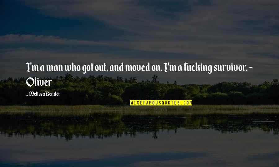 Never Rush In Life Quotes By Melissa Bender: I'm a man who got out, and moved