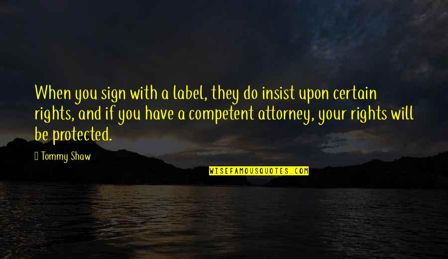 Never Rush In Life Quotes By Tommy Shaw: When you sign with a label, they do Never Rush In Life Quotes By Tommy Shaw: When you sign with a label, they do